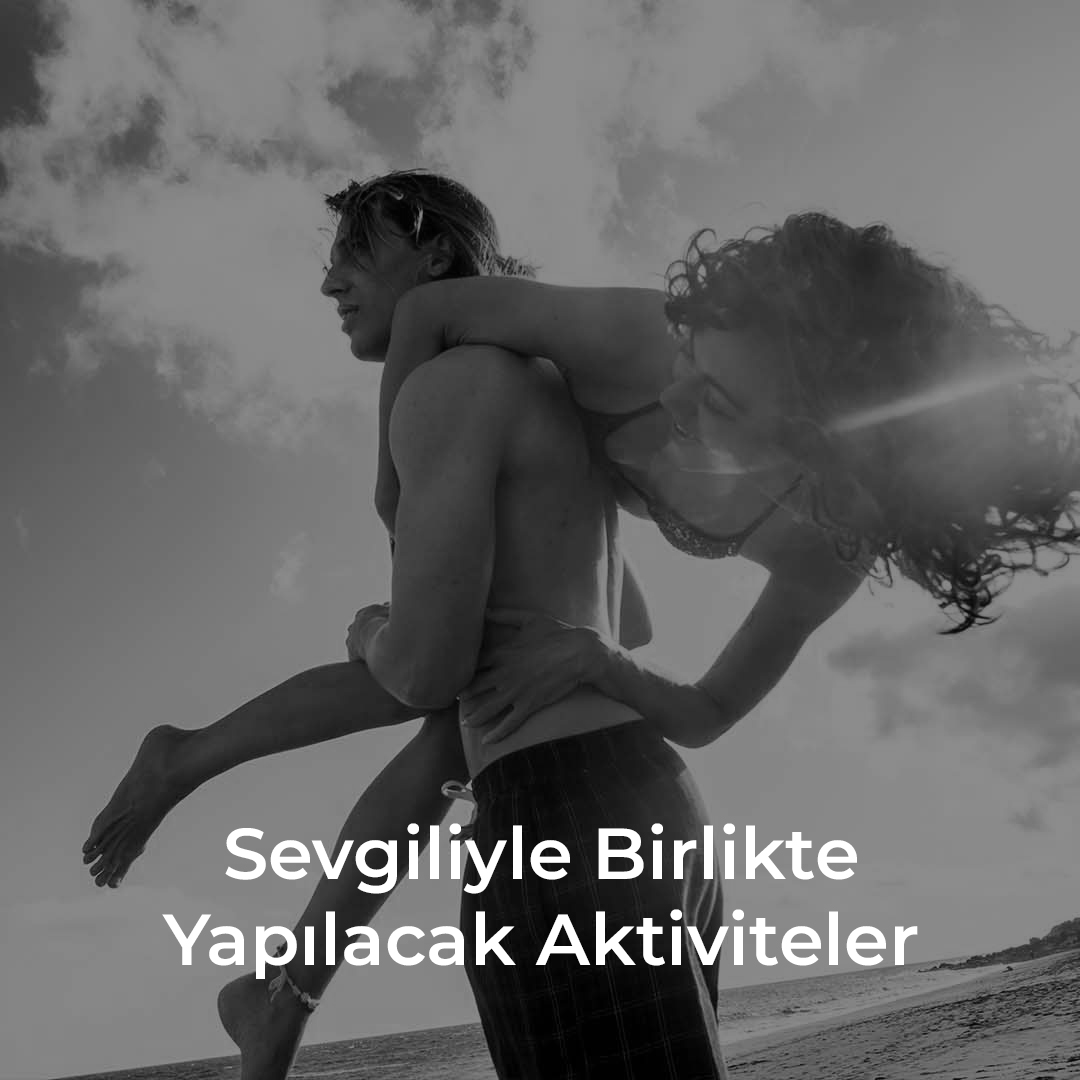 sevgiliyle birlikte yapılabilecek aktiviteler